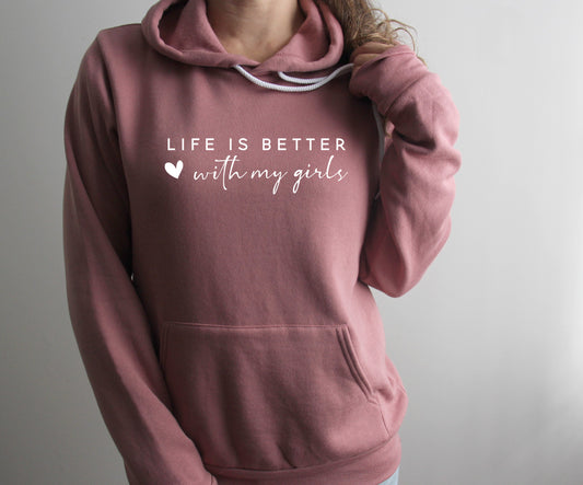 Life Is Better With My Girls Hoodie