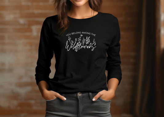 You Belong Among The Wildflowers Long Sleeve